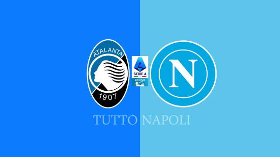 atalanta-napoli:-segui-lo-scontro-diretto-in-diretta-testuale-su-tuttonapoli